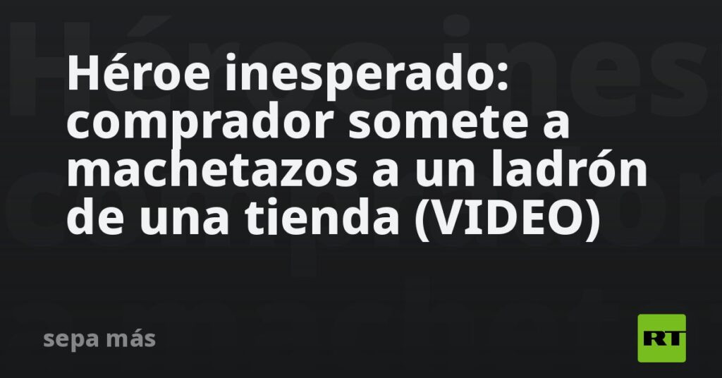 Héroe inesperado: comprador somete a machetazos a un ladrón de una tienda (VIDEO)